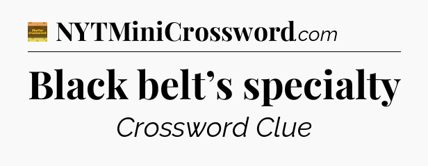 Black belt’s specialty - Eugene Sheffer Crossword