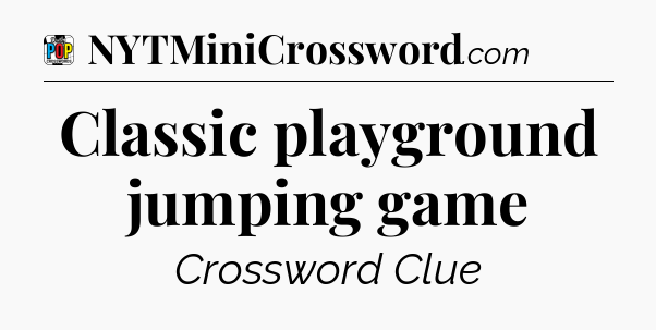 Classic playground jumping game Crossword Clue