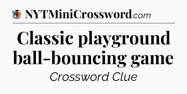 Classic playground ball-bouncing game Crossword Clue