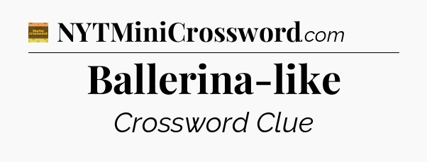 Ballerina-like - Eugene Sheffer Crossword