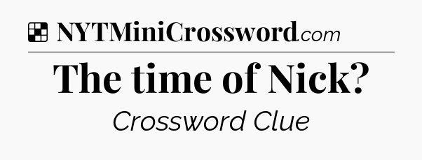 Solution: The time of Nick - NYT Crossword