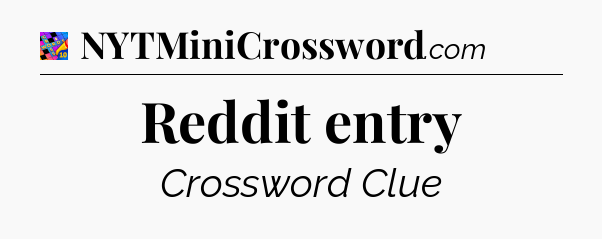Reddit entry Crossword Clue