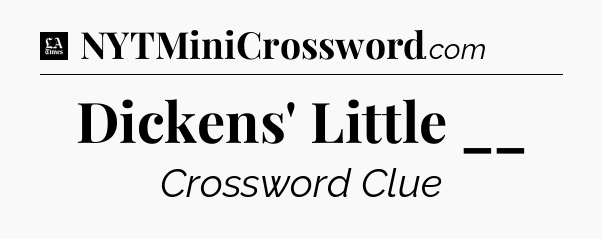 Dickens' Little __ - LA Times Crossword