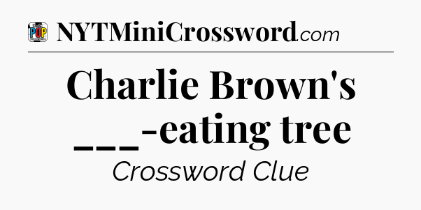Charlie Brown's ___-eating tree Crossword Clue