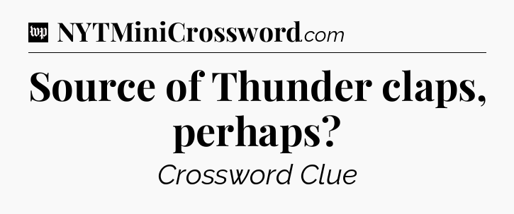 Source of Thunder claps, perhaps Crossword Clue