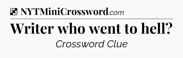 Solution: Writer who went to hell - NYT Crossword