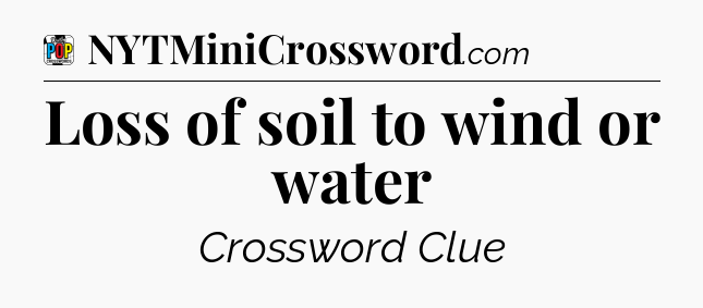 Loss of soil to wind or water Crossword Clue
