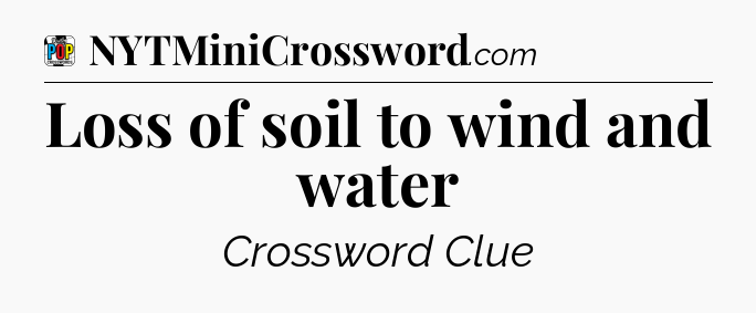 Loss of soil to wind and water Crossword Clue