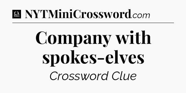 Company with spokes-elves - LA Times Crossword