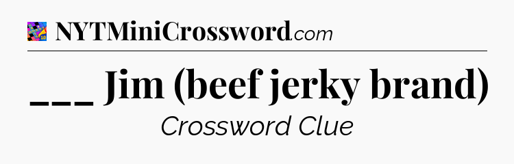 ___ Jim (beef jerky brand) Crossword Clue