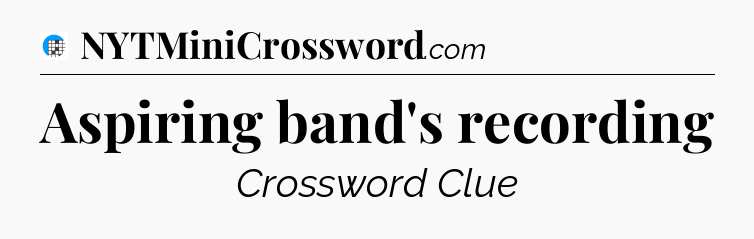 Aspiring band's recording Crossword Clue