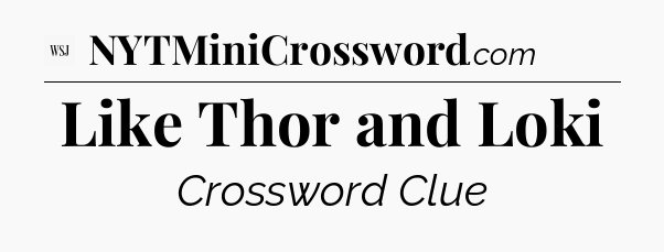 Like Thor and Loki - WSJ Crossword