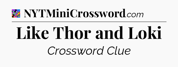 Like Thor and Loki Crossword Clue