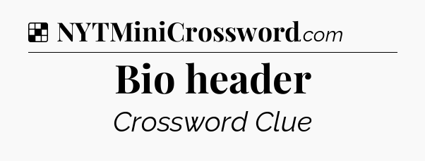 Solution: Bio header - NYT Crossword