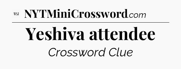 Yeshiva attendee - WSJ Crossword