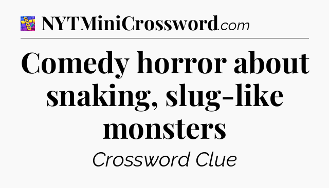 Comedy horror about snaking, slug-like monsters Codycross