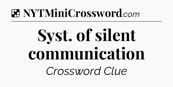 Solution: Syst. of silent communication - NYT Crossword