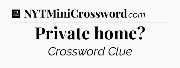 Private home - LA Times Crossword