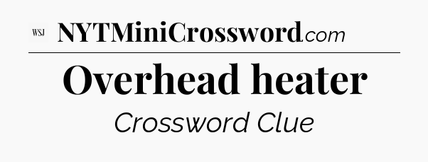 Overhead heater - WSJ Crossword