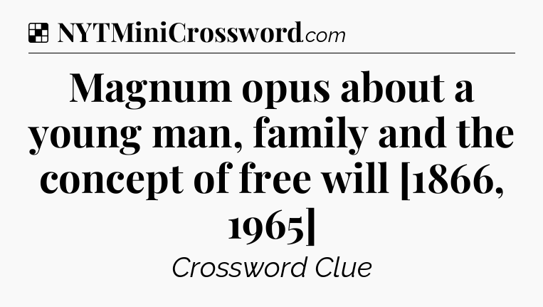 Solution: Magnum opus about a young man, family and the concept of free will [1866, 1965] - NYT Crossword