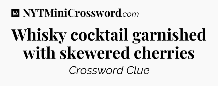 Whisky cocktail garnished with skewered cherries - LA Times Crossword