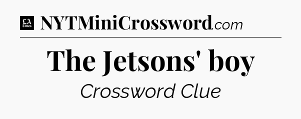 The Jetsons' boy - LA Times Crossword