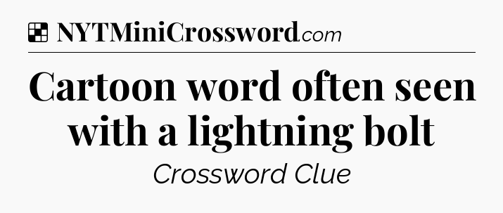 Solution: Cartoon word often seen with a lightning bolt - NYT Crossword