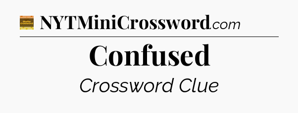Confused - Eugene Sheffer Crossword