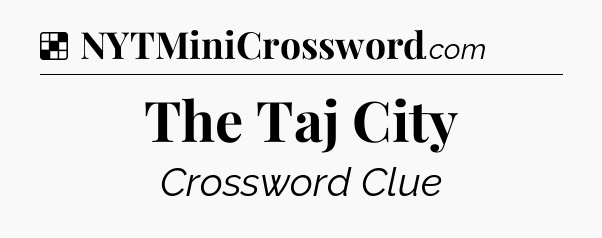 Solution: The Taj City - NYT Crossword