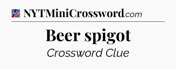 Beer spigot Crossword Clue