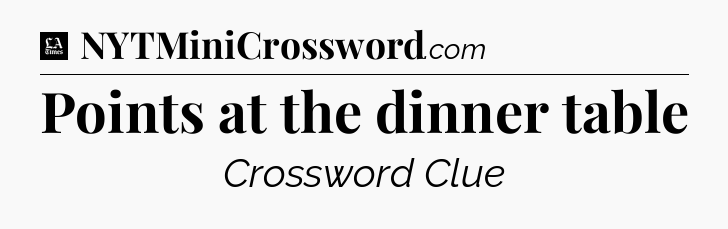 Points at the dinner table - LA Times Crossword