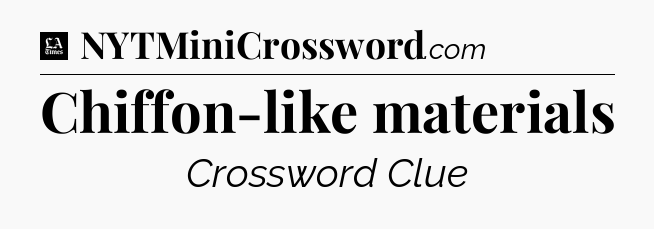 Chiffon-like materials - LA Times Crossword