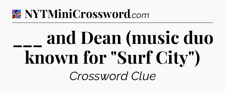 ___ and Dean (music duo known for 