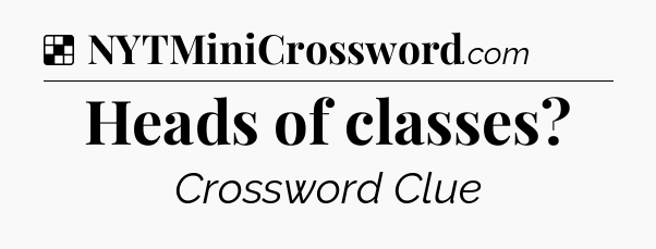 Solution: Heads of classes - NYT Crossword