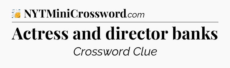 Actress and director banks - 7 Little Words