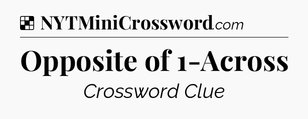 Solution: Opposite of 1-Across - NYT Crossword