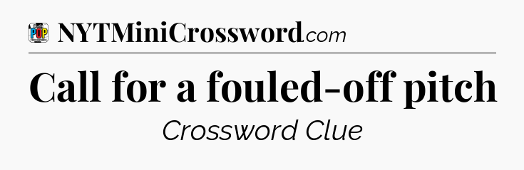Call for a fouled-off pitch Crossword Clue