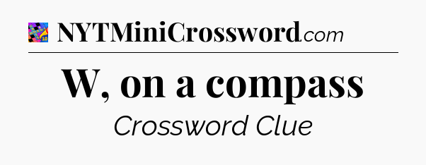 W, on a compass Crossword Clue