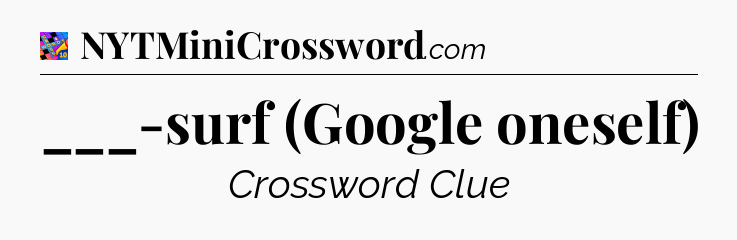 ___-surf (Google oneself) Crossword Clue
