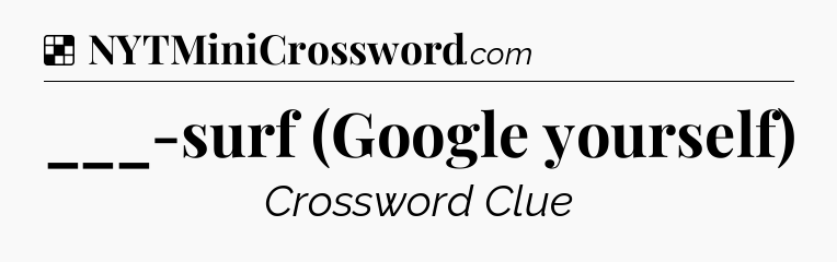 Solution: ___-surf (Google yourself) - NYT Crossword