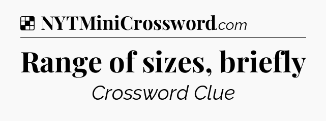 Solution: Range of sizes, briefly - NYT Crossword