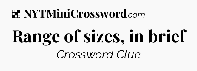 Solution: Range of sizes, in brief - NYT Crossword