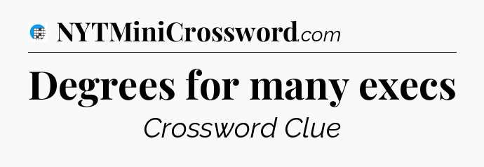 Degrees for many execs Crossword Clue