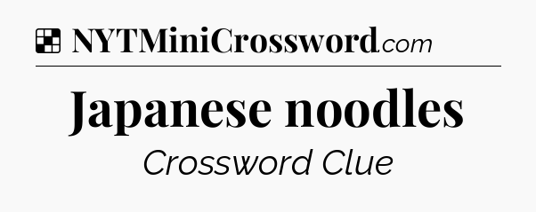 Solution: Japanese noodles - NYT Crossword