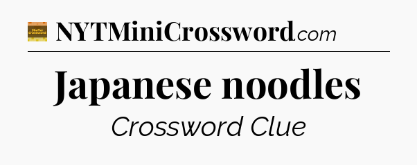 Japanese noodles crossword clue Eugene Sheffer