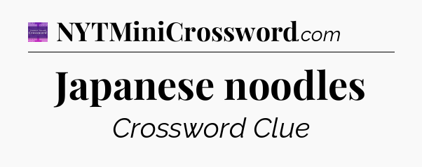 Japanese noodles - Thomas Joseph Crossword