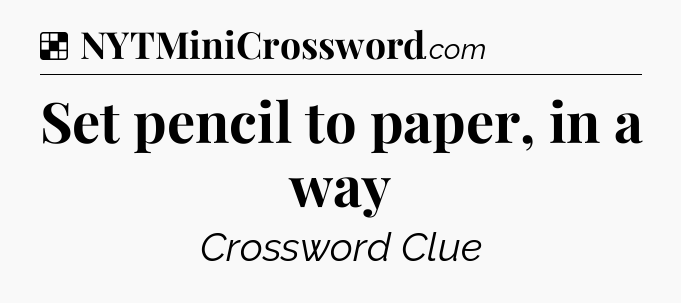 Solution: Set pencil to paper, in a way - NYT Crossword