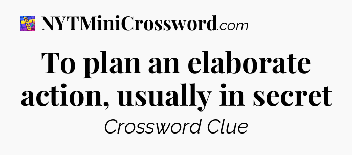 To plan an elaborate action, usually in secret Codycross