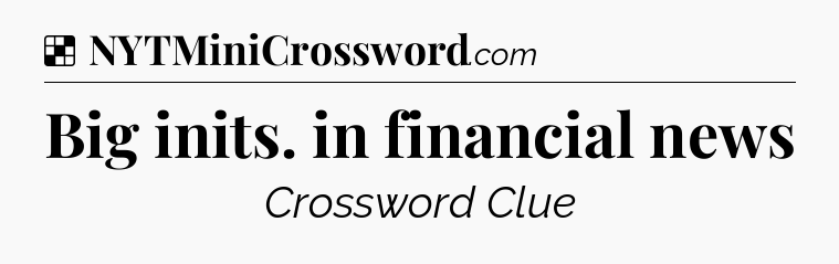 Solution: Big inits. in financial news - NYT Crossword
