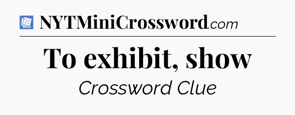 To exhibit, show Puzzle Page Crossword Clue